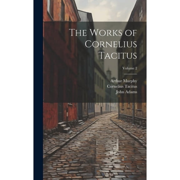 The Works of Cornelius Tacitus; Volume 2 (Hardcover)