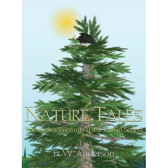 Nature Tales: The Eagle's Dilemma (First Tale in Series) (Hardcover)