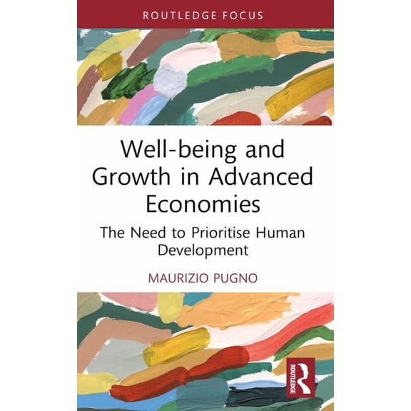 Routledge Focus on Economics and Finance Well-being and Growth in Advanced Economies: The Need to Prioritise Human Development, (Paperback)