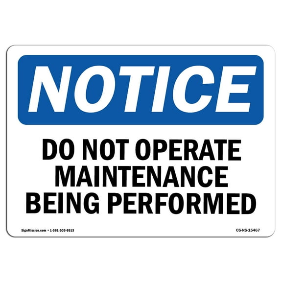 OSHA Notice Sign - NOTICE Do Not Operate Maintenance Being Performed | Plastic Sign | Protect Your Business, Work Site, Warehouse |  Made in the USA