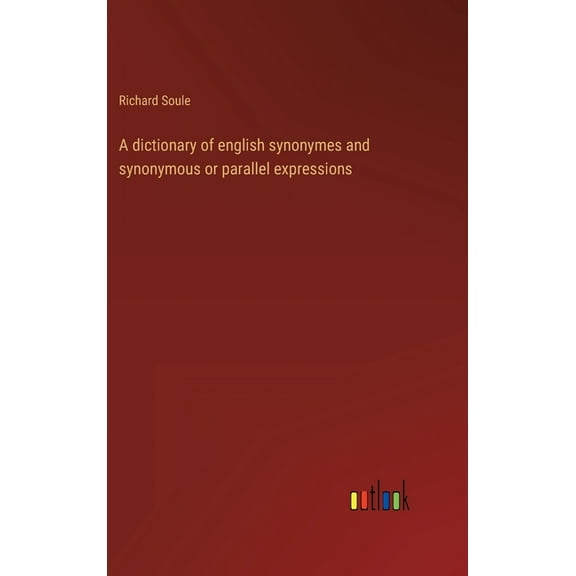 A dictionary of english synonymes and synonymous or parallel expressions (Hardcover)