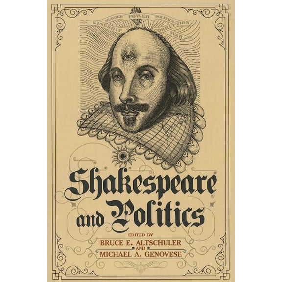 Shakespeare and Politics: What a Sixteenth-Century Playwright Can Tell Us about Twenty-First-Century Politics, (Paperback)