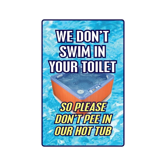 WE DON'T SWIM IN TOILET DON'T PEE IN OUR HOT TUB Sign pool spa | Indoor/Outdoor | 12" Tall