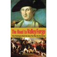 thumbnail image 1 of La Route vers la Vallée Forge : Comment Washington A Construit l'Armée Qui A Gagné la Révolution, 1 of 1