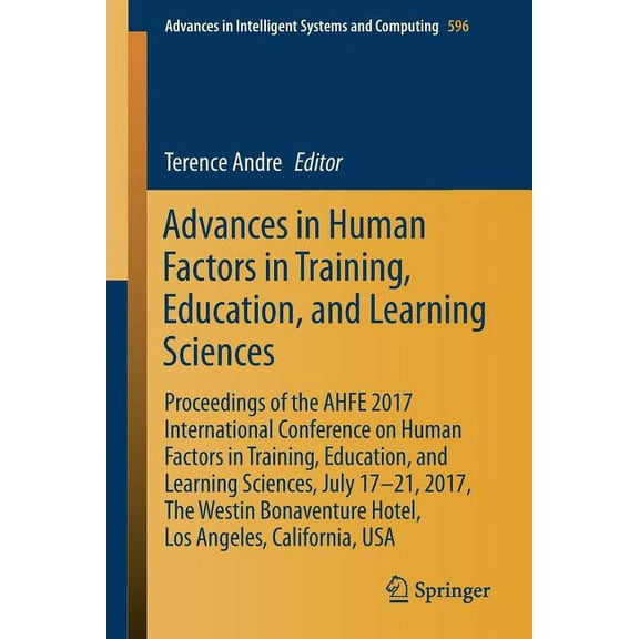Advances in Intelligent Systems and Comp Advances in Human Factors in Training, Education, and Learning Sciences: Proceedings of the Ahfe 2017 International Conf, Book 596, (Paperback)