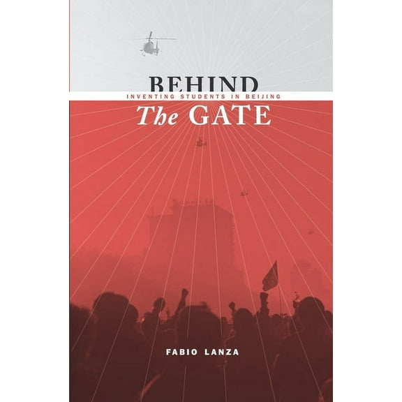 Studies of the Weatherhead East Asian In Behind the Gate: Inventing Students in Beijing, (Hardcover)