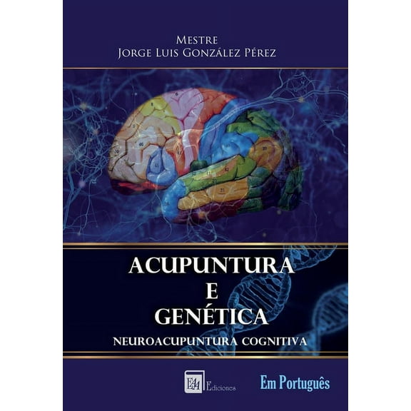 Acupuntura E Genética: Acupuntura E Genética: Neuroacupuntura Cognitiva (Paperback)