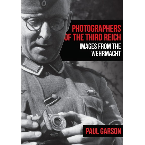 Photographers of the Third Reich : Images from the Wehrmacht (Paperback)