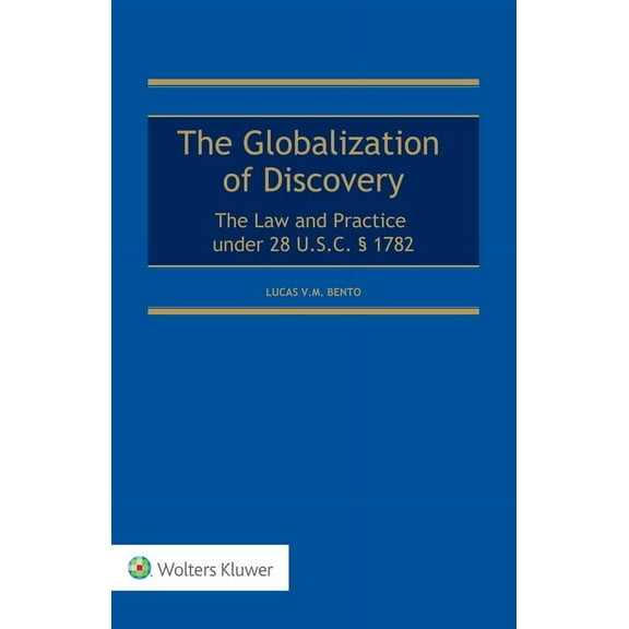Globalization of Discovery: The Law and Practice under 28 U.S.C. § 1782, (Hardcover)