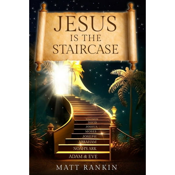 Jesus is the Staircase: The Only Way to Heaven, (Paperback)