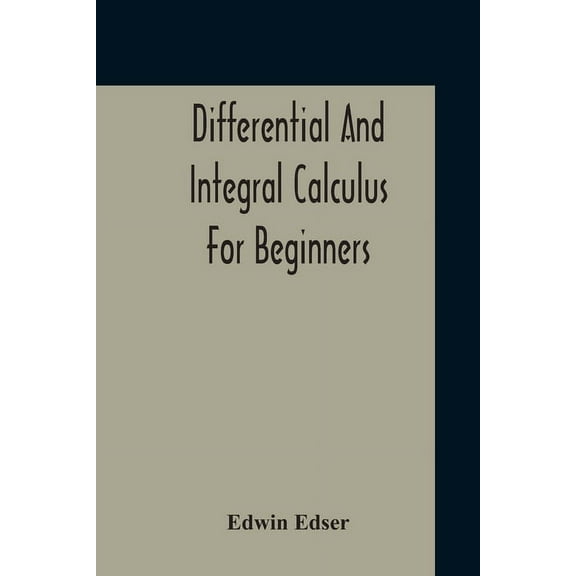 Differential And Integral Calculus For Beginners Adapted To The Use Of Students Of Physics And Mechanics, (Paperback)