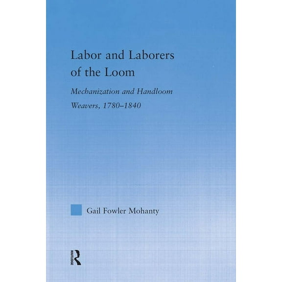 Studies in American Popular History and  Labor and Laborers of the Loom: Mechanization and Handloom Weavers, 1780-1840, (Hardcover)