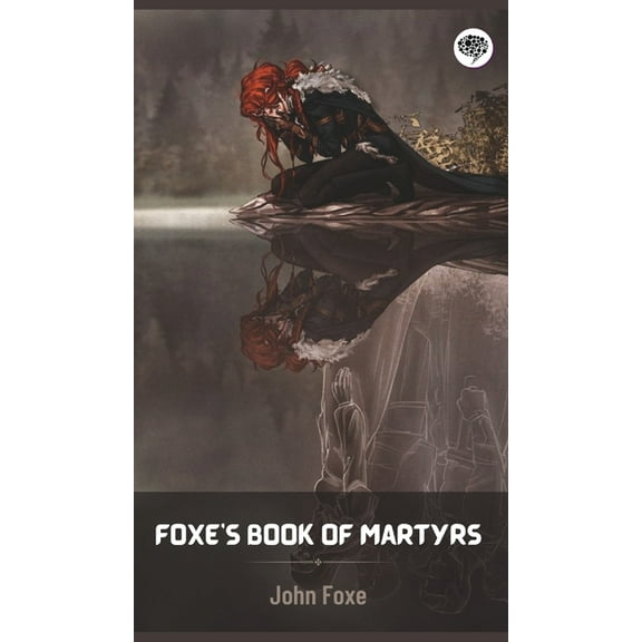 Foxe's Book of Martyrs, (Hardcover)