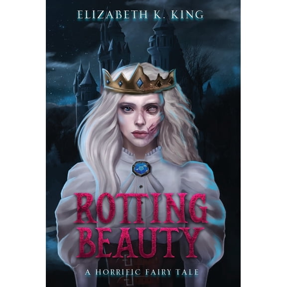 Horrific Fairy Tales Rotting Beauty: A Horrific Fairy Tale, Book 1, (Hardcover)