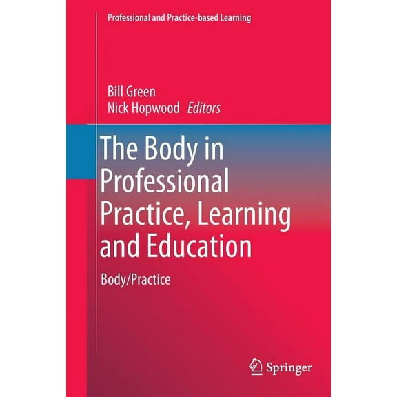 Professional and Practice-Based Learning The Body in Professional Practice, Learning and Education: Body/Practice, Book 11, (Paperback)