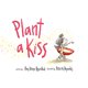 Plant a Kiss (Hardcover) - Walmart.com