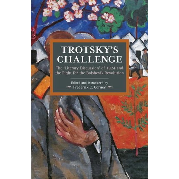 Historical Materialism Trotsky's Challenge: The Literary Discussion of 1924 and the Fight for the Bolshevik Revolution, (Paperback)