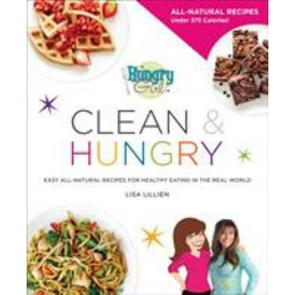 Pre-Owned Hungry Girl Clean & Hungry: Easy All-Natural Recipes for Healthy Eating in the Real World (Paperback) 0312676778 9780312676773