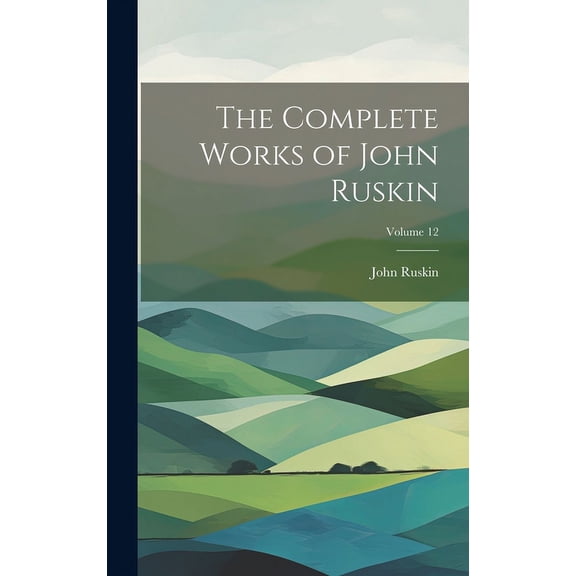 The Complete Works of John Ruskin; Volume 12 (Hardcover)