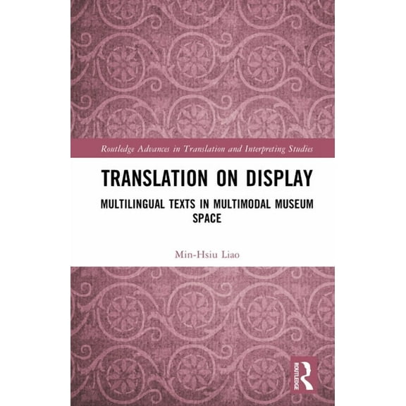 Routledge Advances in Translation and In Translation on Display: Multilingual Texts in Multimodal Museum Space, (Hardcover)