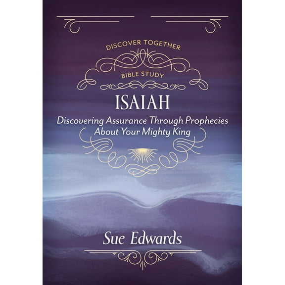 Isaiah: Discovering Assurance Through Prophecies about Your Mighty King, (Paperback)