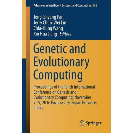 Advances in Intelligent Systems and Comp Genetic and Evolutionary Computing: Proceedings of the Tenth International Conference on Genetic and Evolutionary Comput Book 536 (Paperback)