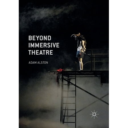 Beyond Immersive Theatre: Aesthetics, Politics and Productive Participation (Paperback)