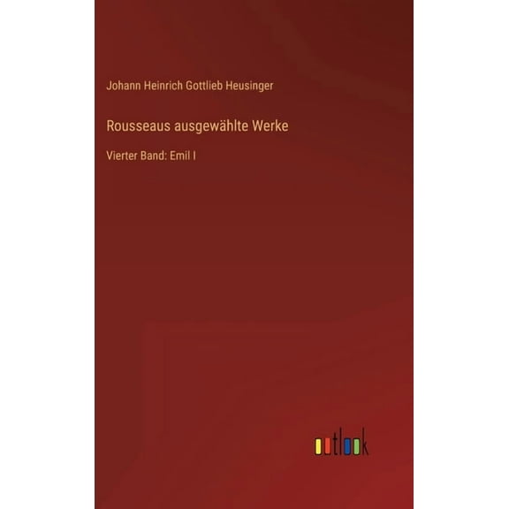 Rousseaus ausgewählte Werke : Vierter Band: Emil I (Hardcover)