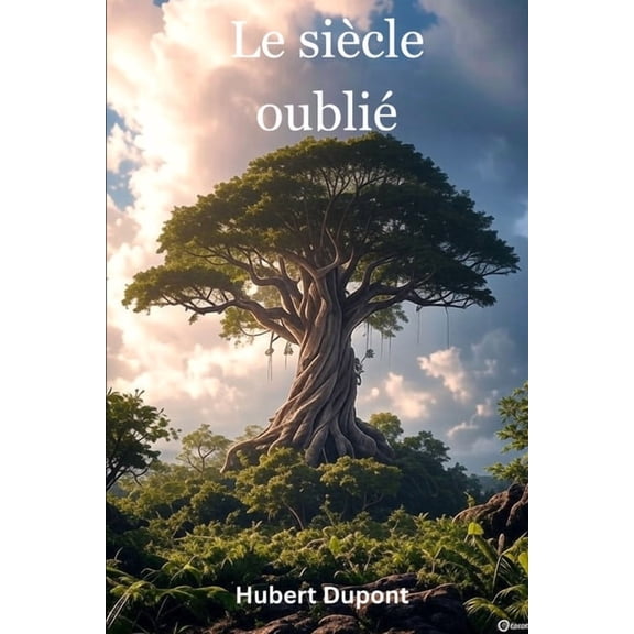 Le SiÃ¨cle OubliÃ© Le siÃ¨cle oubliÃ©, Book 1, (Paperback)