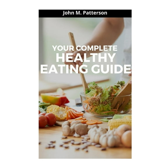 Your Complete Healthy Eating Guide (Paperback)
