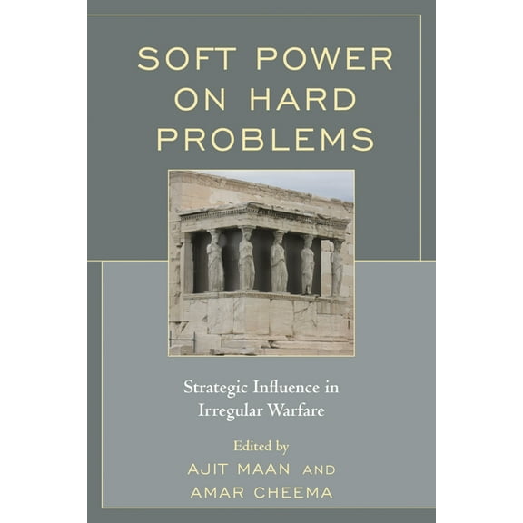 Soft Power on Hard Problems: Strategic Influence in Irregular Warfare, (Paperback)