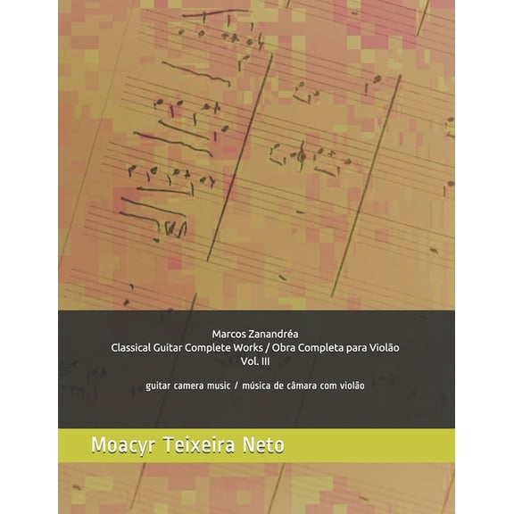Marcos Zanandréa: Obra Completa Para Vio Marcos Zanandréa: Obra Completa para Violão - Vol. 3: Música de Câmara com Violão, Book 3, (Paperback)