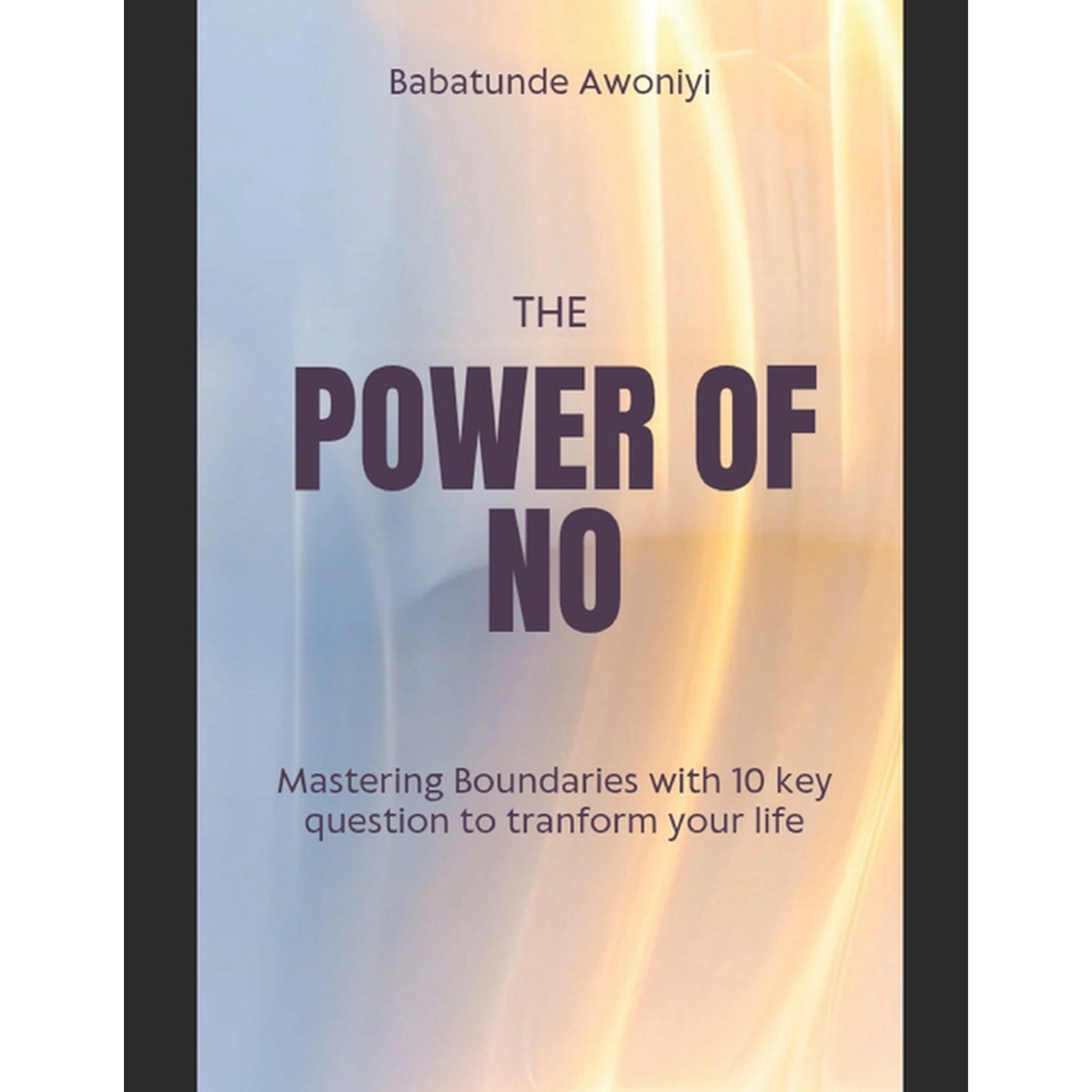 The Power of No: Mastering boundaries with 10 key question to tranform your life (Paperback)