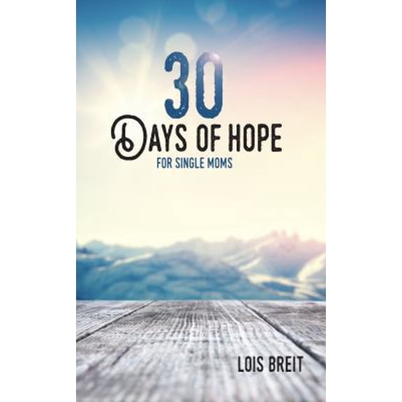 Pre-Owned 30 Days of Hope for Single Moms: Hope that renews energy, vision, and life (Paperback) 0988739836 9780988739833