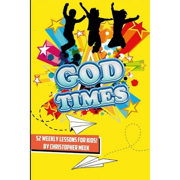 God Times: 52 Weekly Lessons for Kids!: 52 Weekly Lessons For Kids!, (Paperback)