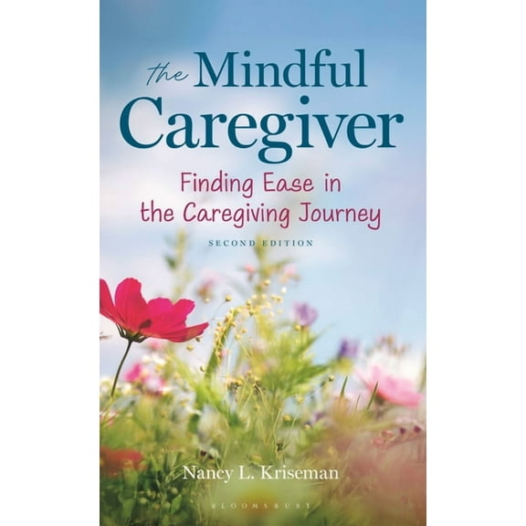 The Mindful Caregiver, 2nd Edition: Finding Ease in the Caregiving Journey, (Hardcover)