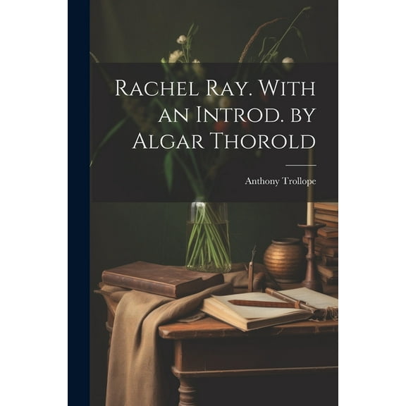 Rachel Ray. With an Introd. by Algar Thorold, (Paperback)