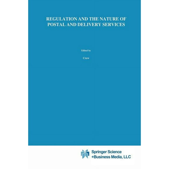Topics in Regulatory Economics and Polic Regulation and the Nature of Postal and Delivery Services, Book 12, (Paperback)
