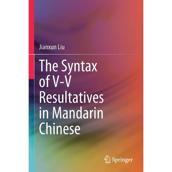 The Syntax of V-V Resultatives in Mandarin Chinese, (Paperback)