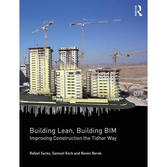 Building Lean, Building BIM: Improving Construction the Tidhar Way, (Paperback)
