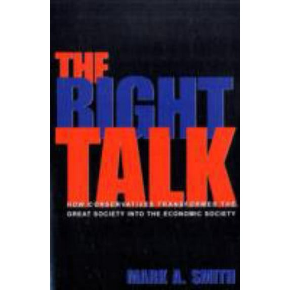 Pre-Owned The Right Talk: How Conservatives Transformed the Great Society Into the Economic Society (Paperback) 0691141002 9780691141008