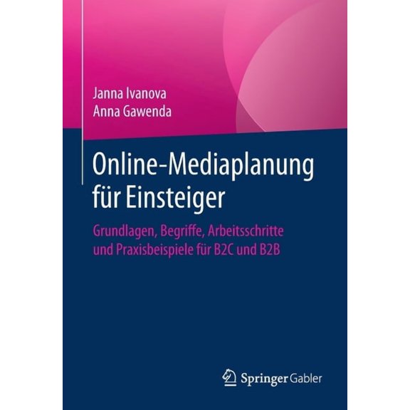 Online-Mediaplanung FÃ¼r Einsteiger: Grundlagen, Begriffe, Arbeitsschritte Und Praxisbeispiele FÃ¼r B2c Und B2B, (Paperback)
