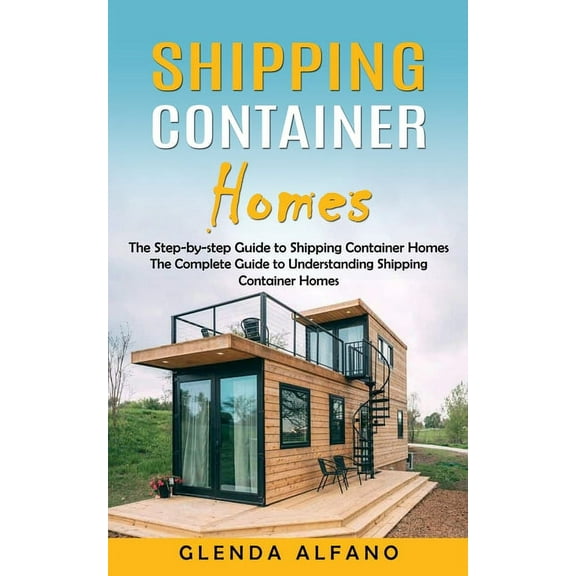 Shipping Container Homes: The Step-by-Step Guide to Shipping Container Homes (Paperback)