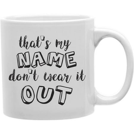 

Imaginarium Goods CMG11-IGC-MYNAME Myname - Thats My Name Don T Wear It Out Mug