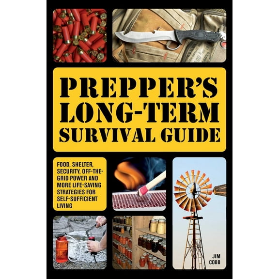 Books for Preppers Prepper's Long-Term Survival Guide: Food, Shelter, Security, Off-The-Grid Power and More Life-Saving Strategies for Self, (Hardcover)