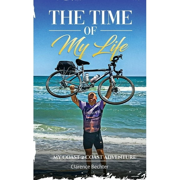 The Time OF My Life: My Coast 2 Coast Adventure, (Hardcover)