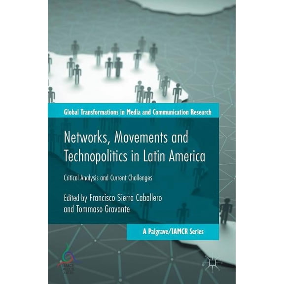 Global Transformations in Media and Comm Networks, Movements and Technopolitics in Latin America: Critical Analysis and Current Challenges, (Hardcover)