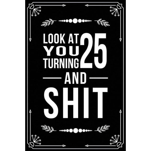 Look at You Turning 25 and Shit: Funny birthday gift for 25 year old (Paperback)
