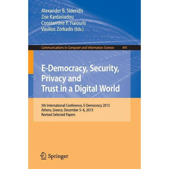 Communications in Computer and Informati E-Democracy, Security, Privacy and Trust in a Digital World: 5th International Conference, E-Democracy 2013, Athens, Gre, Book 441, (Paperback)
