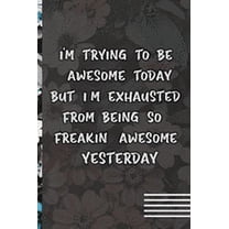 I'm Trying To Be Awesome Today: Funny Gifts for Coworker, Colleague (flower cover)